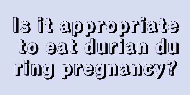 Is it appropriate to eat durian during pregnancy?