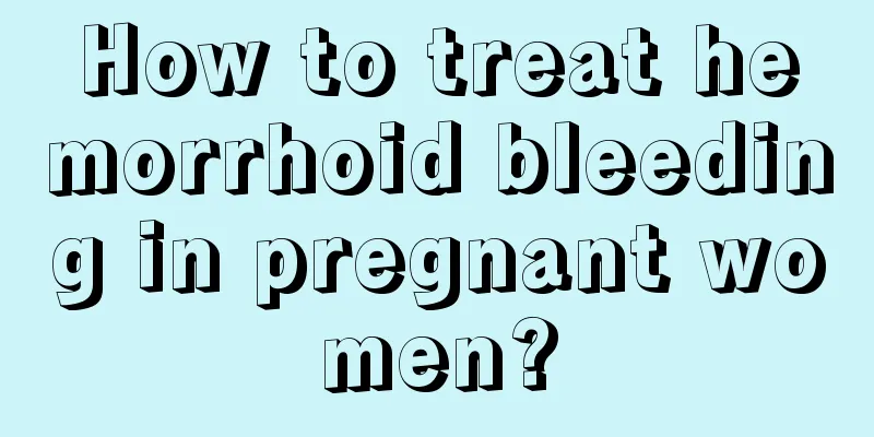 How to treat hemorrhoid bleeding in pregnant women?