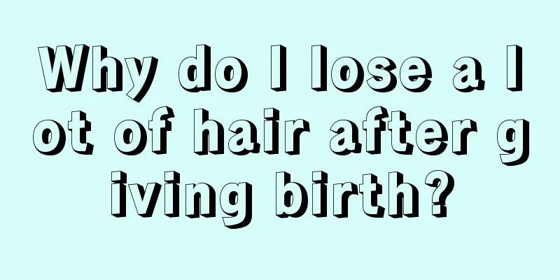 Why do I lose a lot of hair after giving birth?