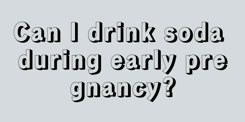 Can I drink soda during early pregnancy?