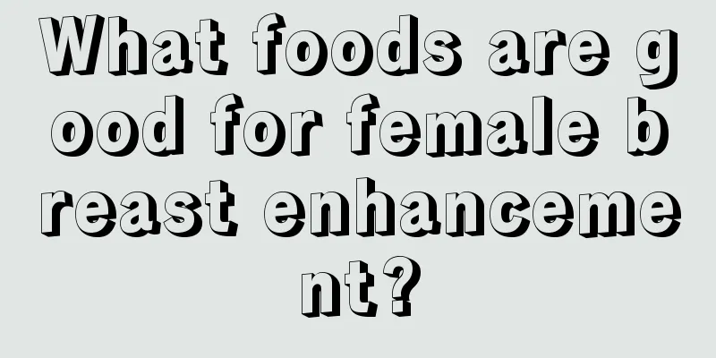 What foods are good for female breast enhancement?