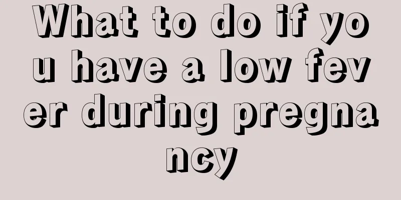 What to do if you have a low fever during pregnancy