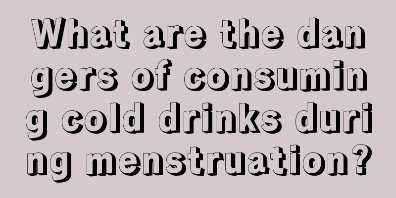 What are the dangers of consuming cold drinks during menstruation?