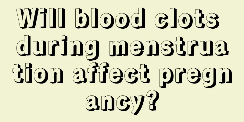 Will blood clots during menstruation affect pregnancy?