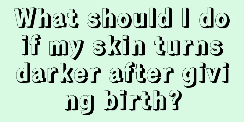 What should I do if my skin turns darker after giving birth?