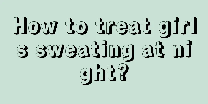 How to treat girls sweating at night?