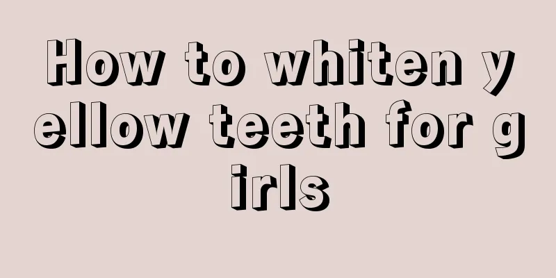 How to whiten yellow teeth for girls