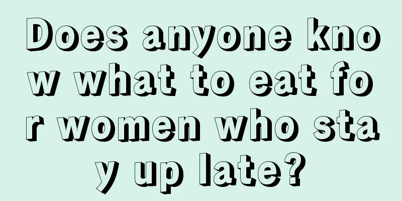 Does anyone know what to eat for women who stay up late?