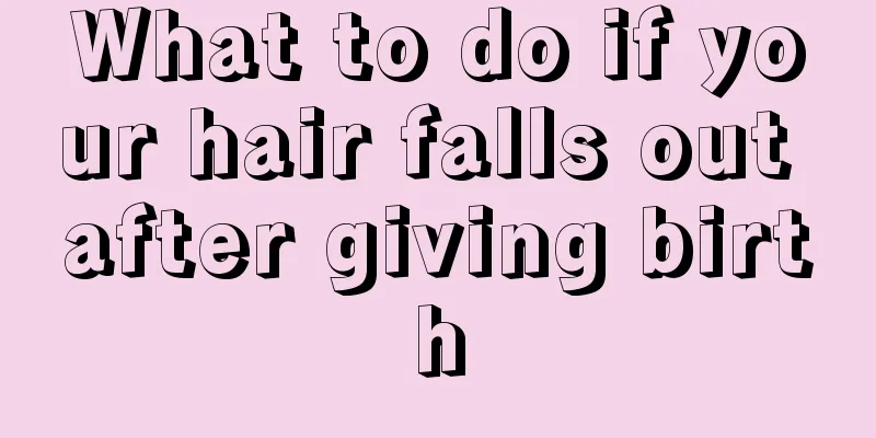 What to do if your hair falls out after giving birth