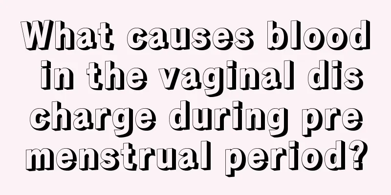 What causes blood in the vaginal discharge during premenstrual period?