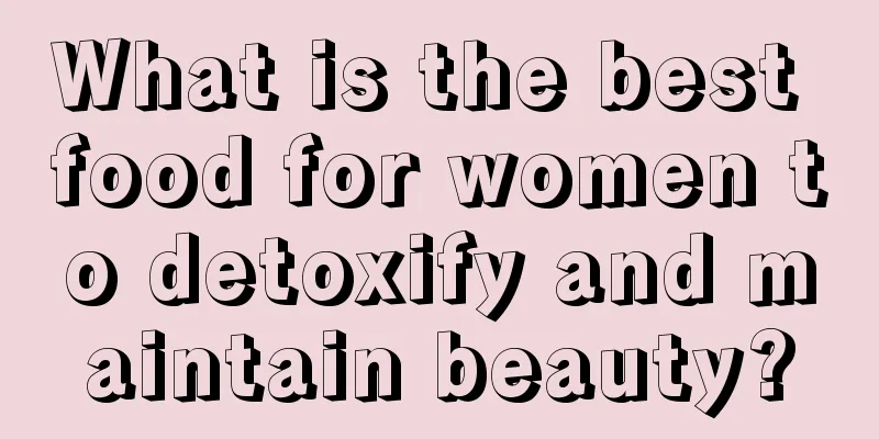 What is the best food for women to detoxify and maintain beauty?