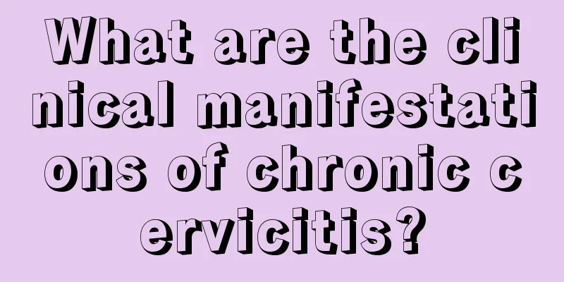 What are the clinical manifestations of chronic cervicitis?