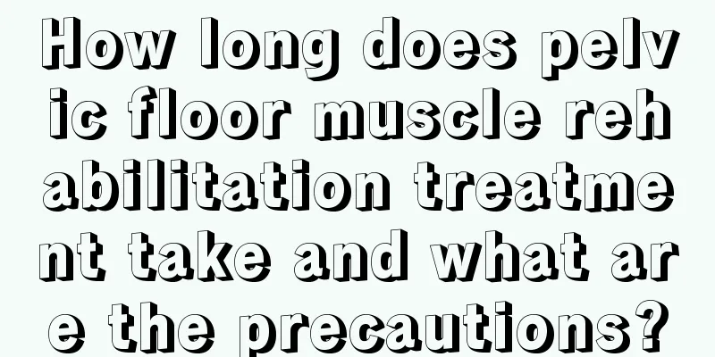 How long does pelvic floor muscle rehabilitation treatment take and what are the precautions?