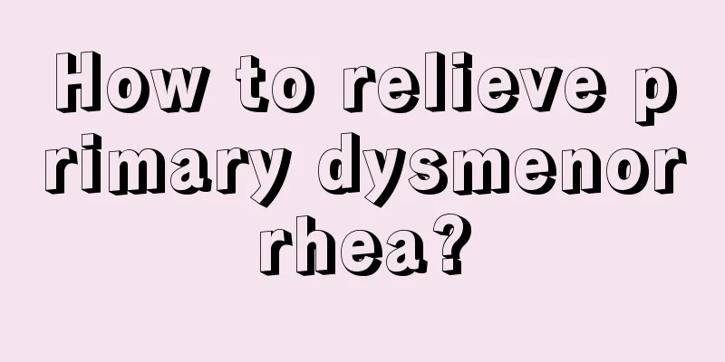 How to relieve primary dysmenorrhea?