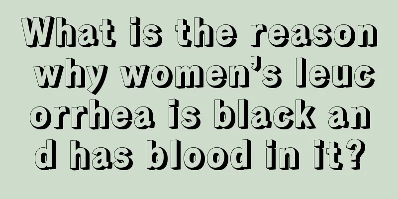 What is the reason why women’s leucorrhea is black and has blood in it?