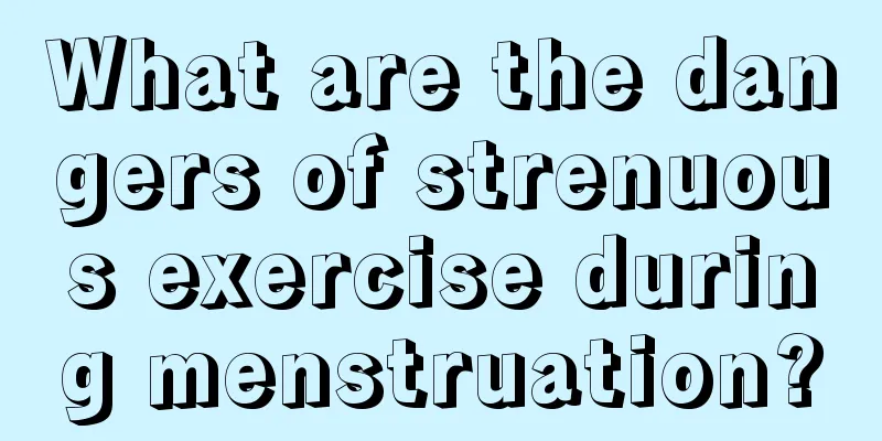 What are the dangers of strenuous exercise during menstruation?