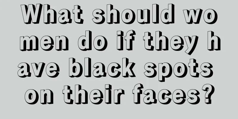 What should women do if they have black spots on their faces?