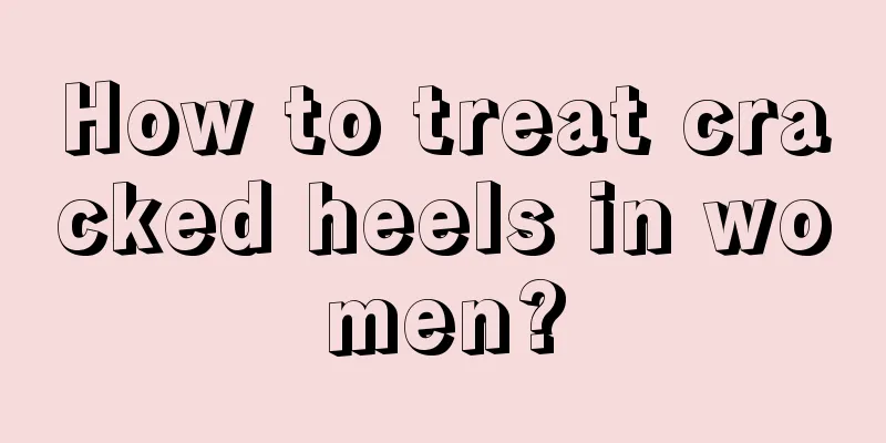 How to treat cracked heels in women?