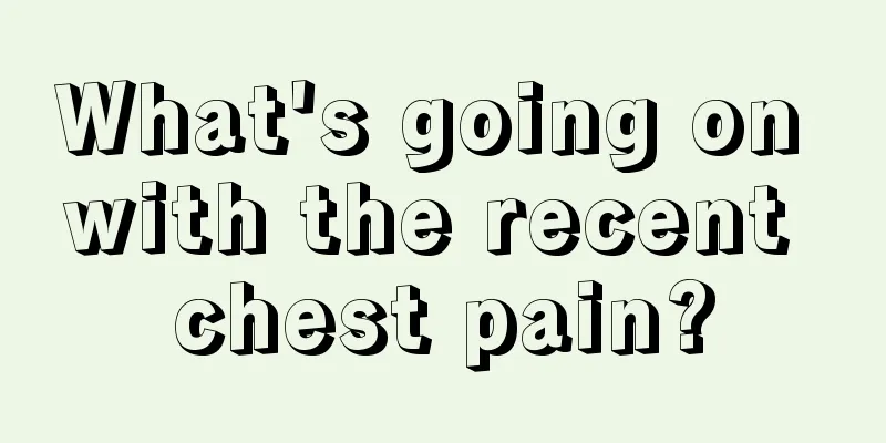 What's going on with the recent chest pain?