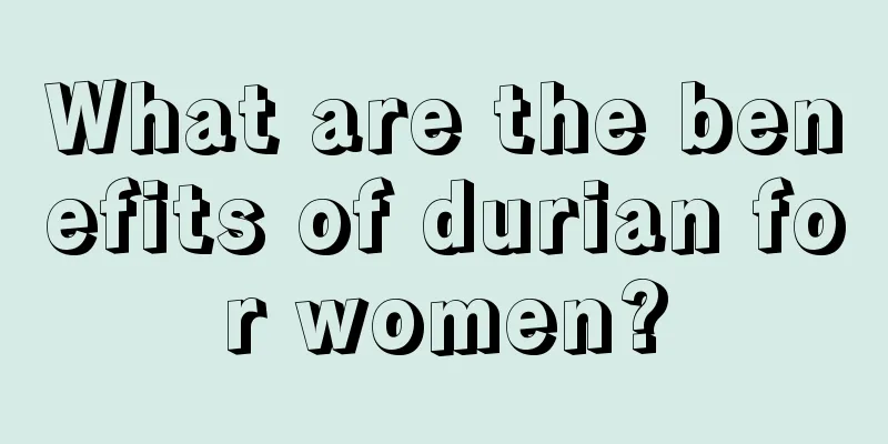 What are the benefits of durian for women?