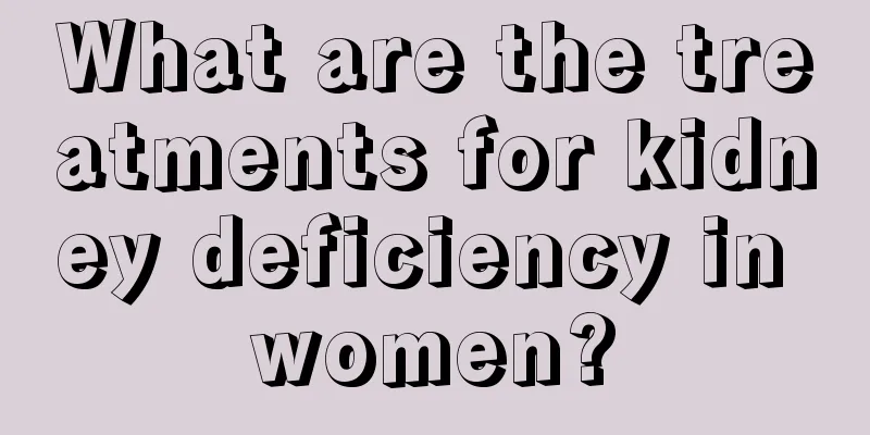 What are the treatments for kidney deficiency in women?