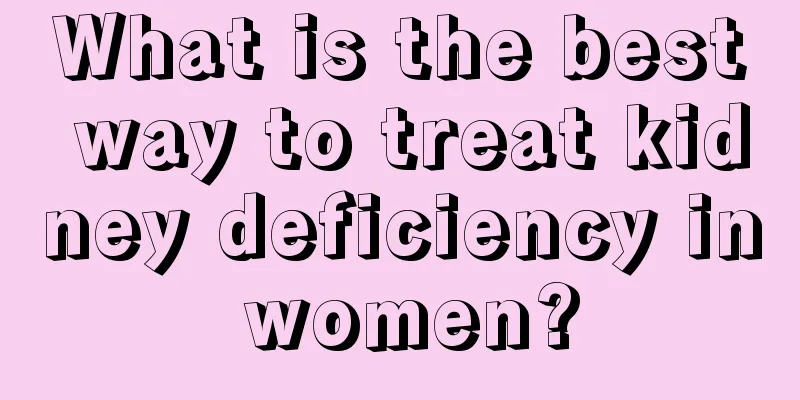 What is the best way to treat kidney deficiency in women?