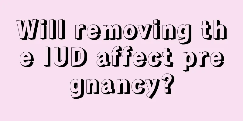 Will removing the IUD affect pregnancy?