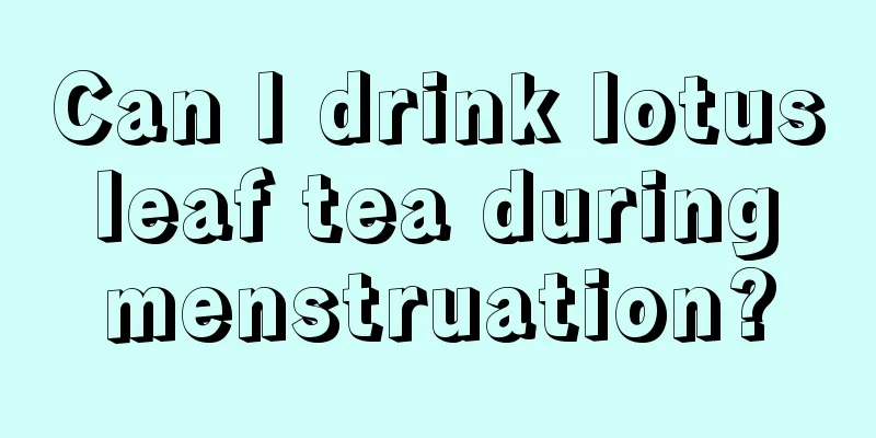 Can I drink lotus leaf tea during menstruation?