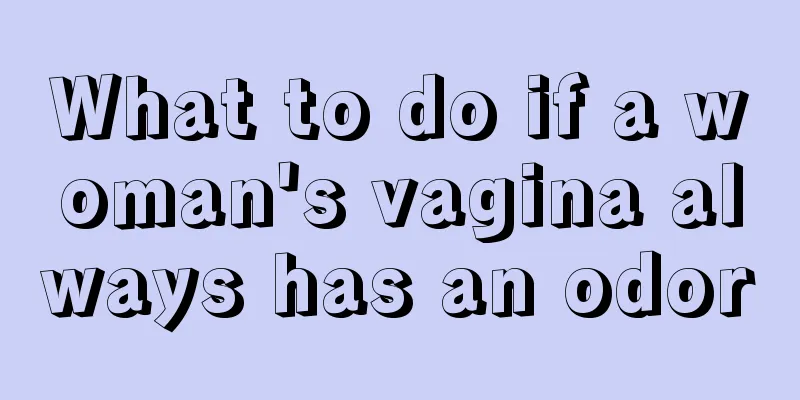 What to do if a woman's vagina always has an odor