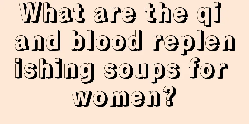 What are the qi and blood replenishing soups for women?