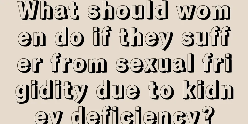 What should women do if they suffer from sexual frigidity due to kidney deficiency?