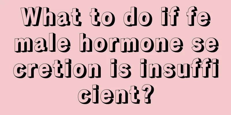 What to do if female hormone secretion is insufficient?