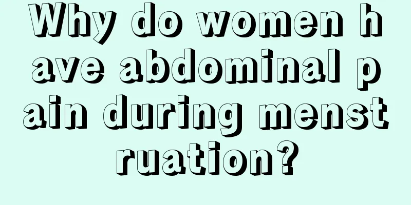 Why do women have abdominal pain during menstruation?