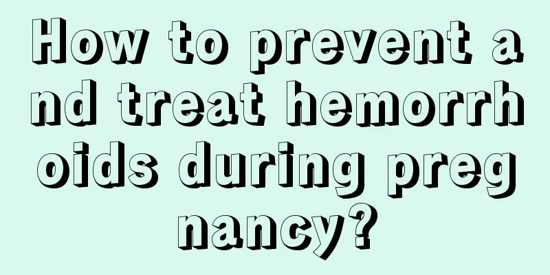 How to prevent and treat hemorrhoids during pregnancy?