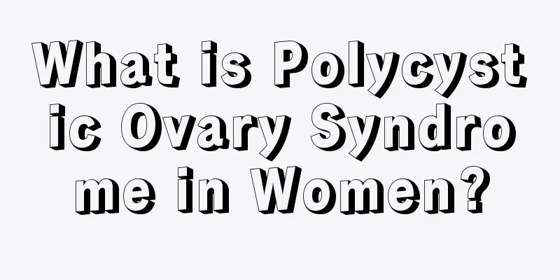 What is Polycystic Ovary Syndrome in Women?