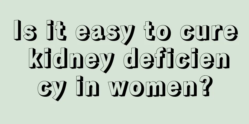 Is it easy to cure kidney deficiency in women?