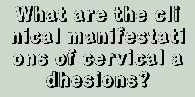 What are the clinical manifestations of cervical adhesions?