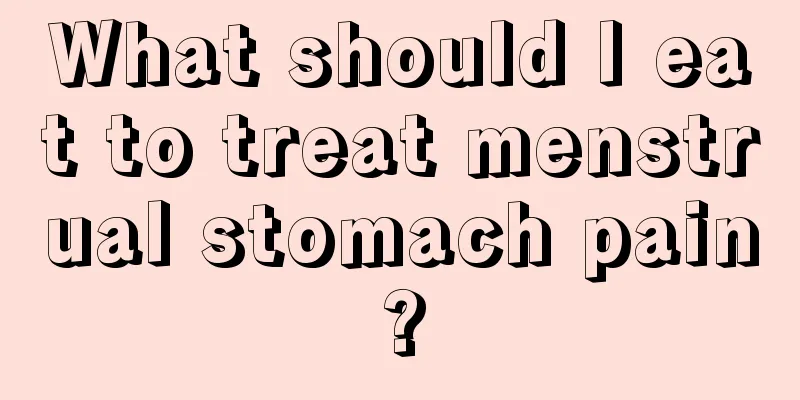 What should I eat to treat menstrual stomach pain?