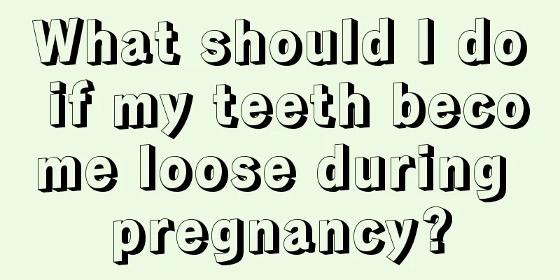 What should I do if my teeth become loose during pregnancy?