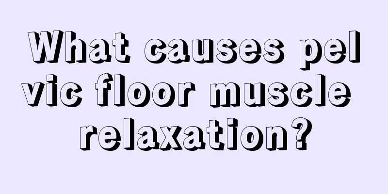 What causes pelvic floor muscle relaxation?