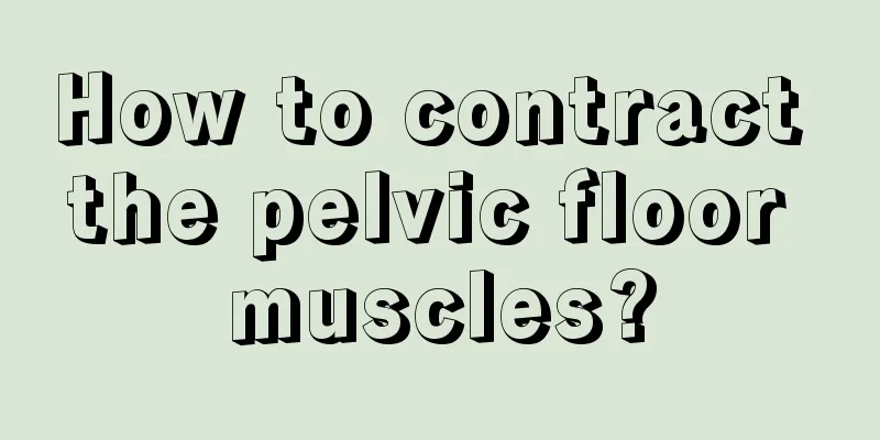 How to contract the pelvic floor muscles?