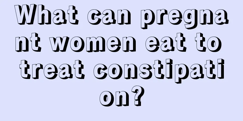 What can pregnant women eat to treat constipation?