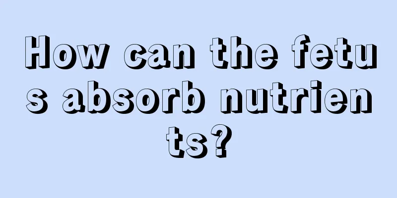 How can the fetus absorb nutrients?