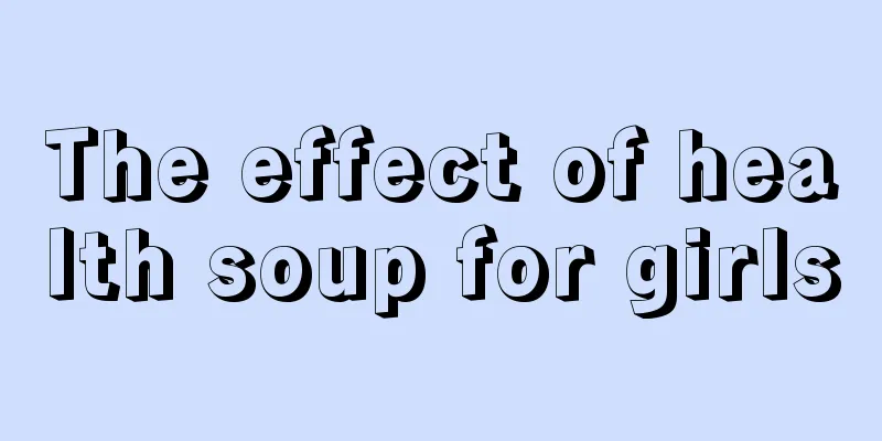 The effect of health soup for girls