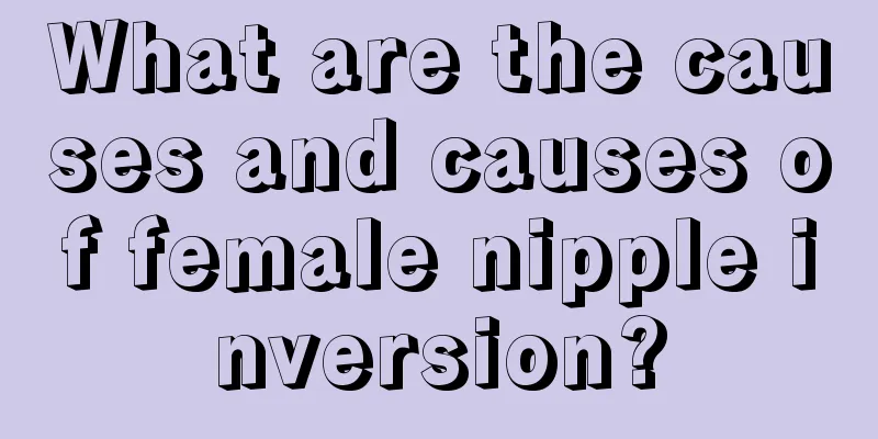 What are the causes and causes of female nipple inversion?