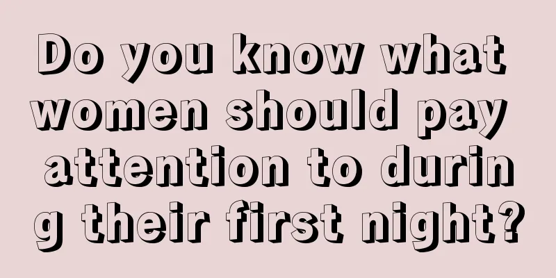 Do you know what women should pay attention to during their first night?