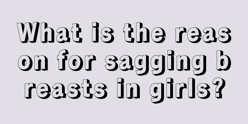 What is the reason for sagging breasts in girls?