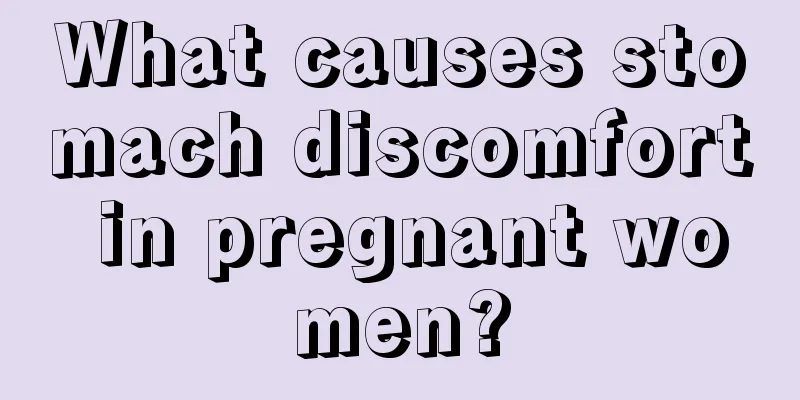 What causes stomach discomfort in pregnant women?