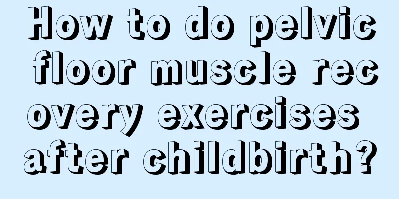 How to do pelvic floor muscle recovery exercises after childbirth?