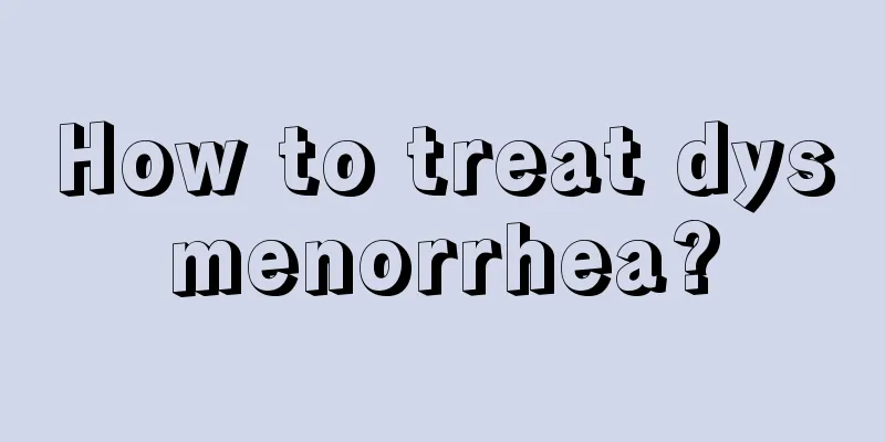 How to treat dysmenorrhea?